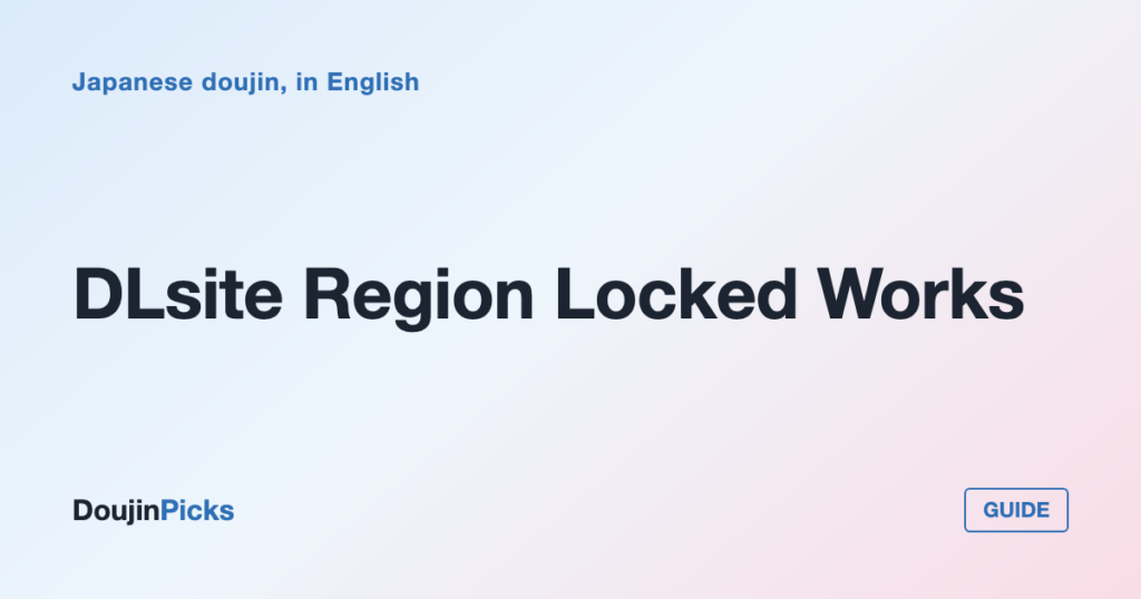 DLsite Region Locked Works: What Is Blocked and What Only Looks Blocked
